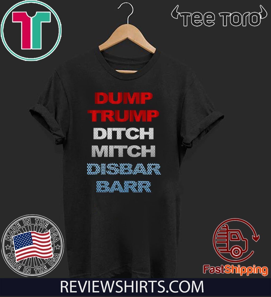 Dump Trump Ditch Mitch Disbar Barr 2020 Impeachment Day T Shirt Reviewstees