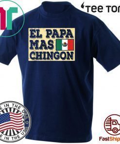 El Papa Mas Chingon Mexican Dad Shirt T-Shirt