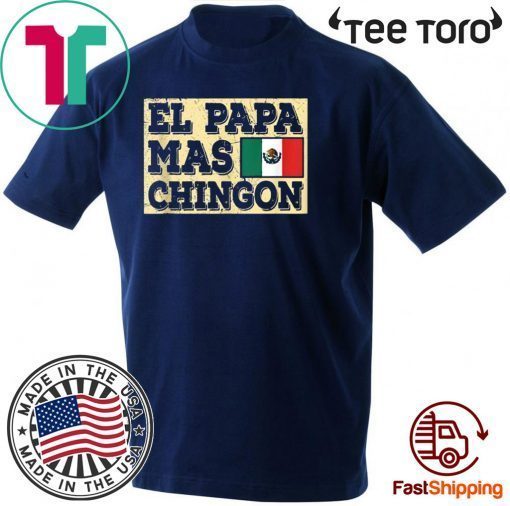 El Papa Mas Chingon Mexican Dad Shirt T-Shirt