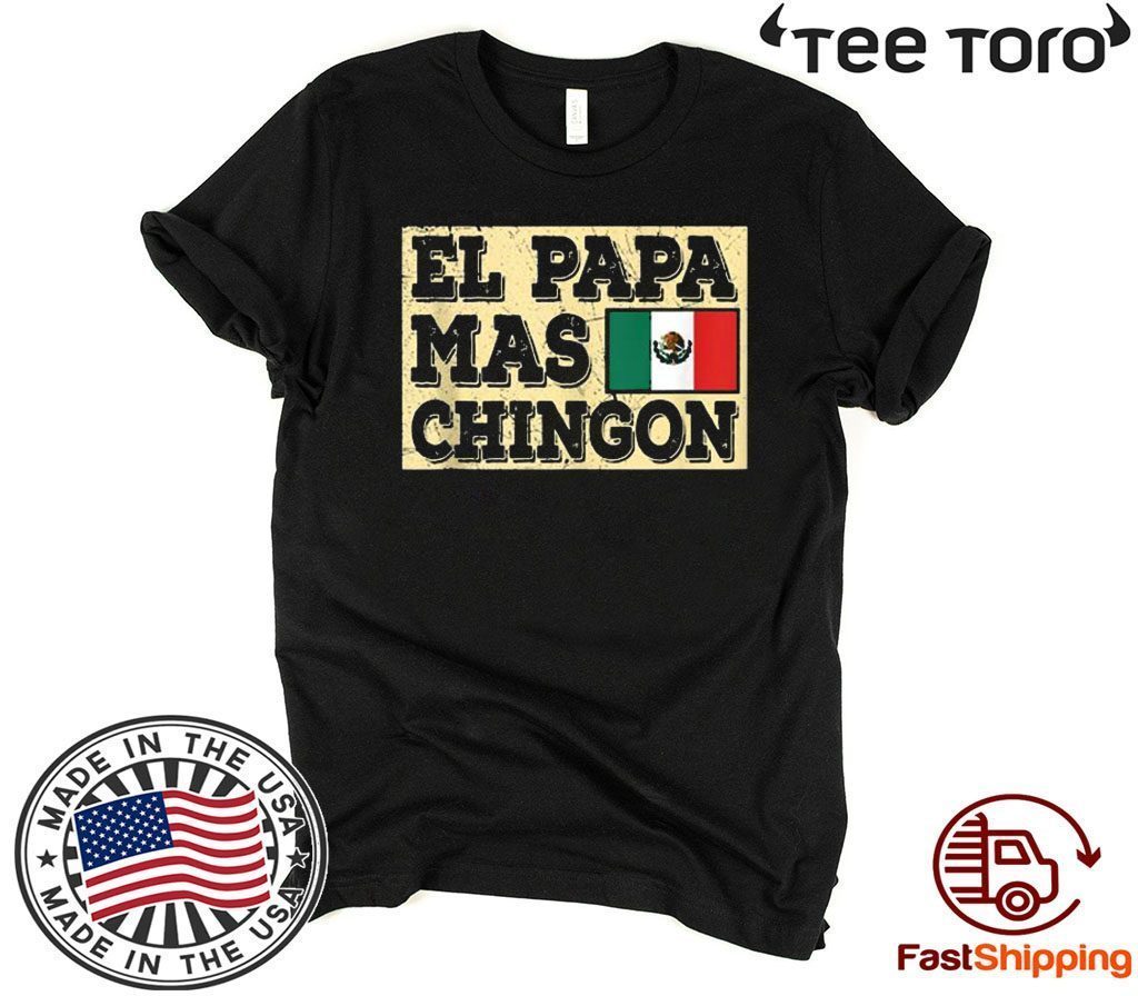 El Papa Mas Chingon Mexican Dad Shirt T-Shirt - ReviewsTees Store