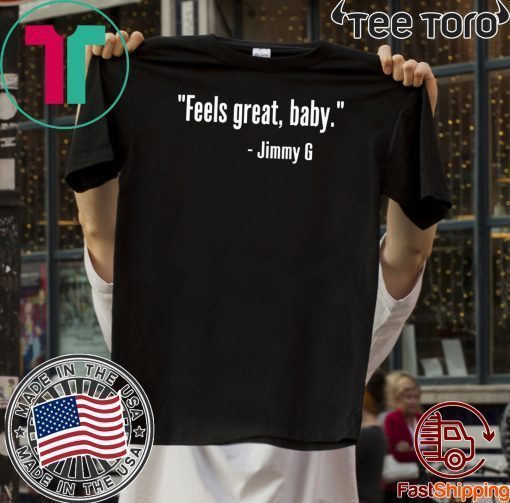 FEELS GREAT BABY JIMMY G SHIRT - SAN FRANCISCO 49ERS NINERS T-SHIRT