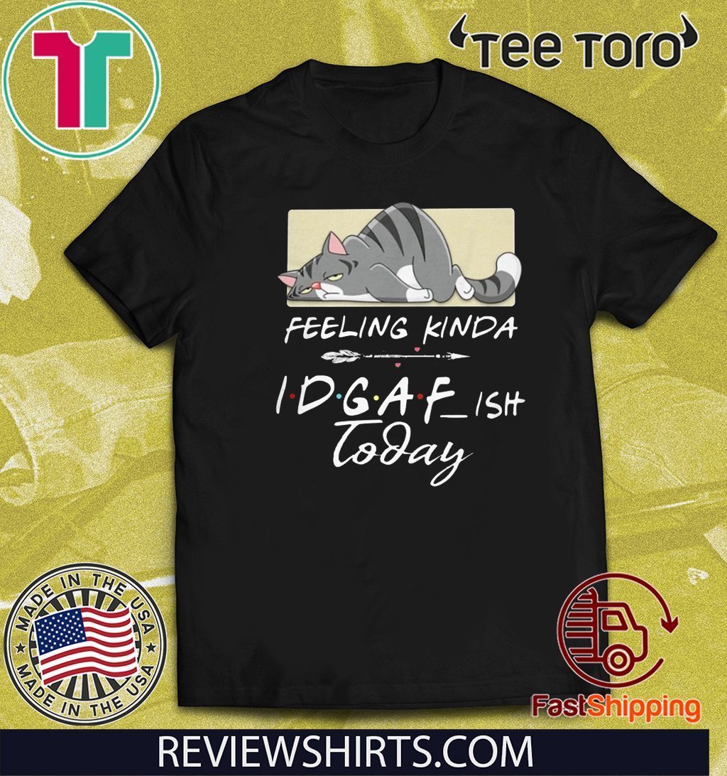 Download Feeling Kinda IDGAF Ish Today Shirt T-Shirt - ReviewsTees