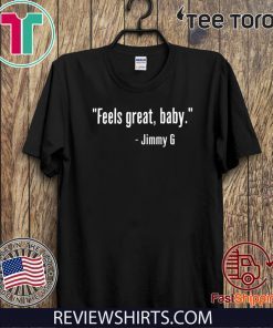 Feels Great Baby Jimmy G Shirt