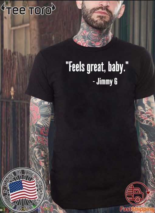 Feels Great Baby Jimmy G T-Shirt