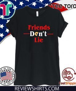 Friends Don't Lie T Shirt