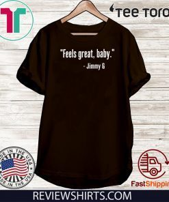 Feels Great Baby Jimmy G Shirt T-Shirt