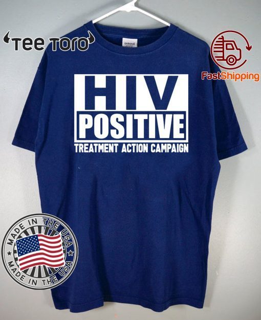 HIV Positive treatment action campaign Shirt T-Shirt