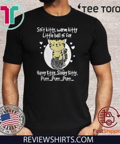 Happy kitty Sleepy kitty Purr Purr Purr Soft kitty Warm kitty little ball of fur Classic T-Shirt