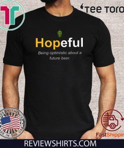 Hopeful Being Optimistic About A Future Beer Limited Edition T-Shirt