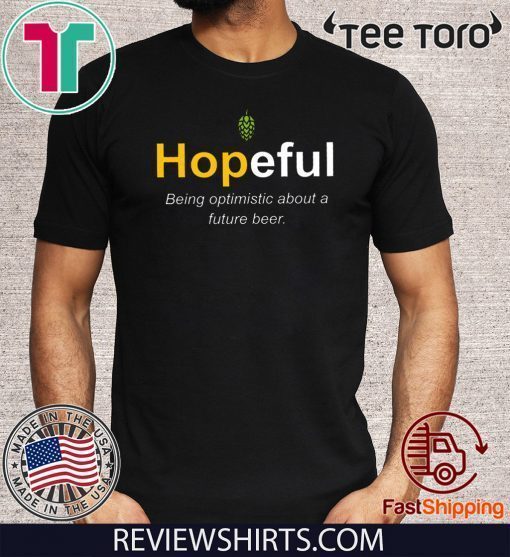 Hopeful Being Optimistic About A Future Beer Limited Edition T-Shirt