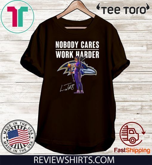 Lamar Jackson Baltimore Ravens Nobody Cares Work Harder Signature For T-Shirt