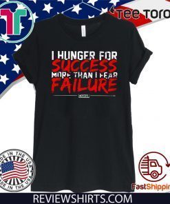I Hunger For Success More Than Fear Failure Unisex T-Shirt