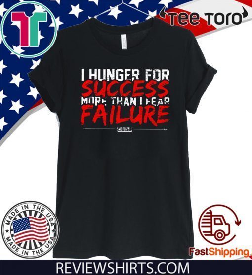 I Hunger For Success More Than Fear Failure Unisex T-Shirt