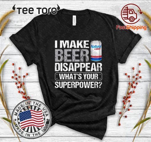 I Make Natural Light Disappear T-shirt Beer Shirt Funny Gift