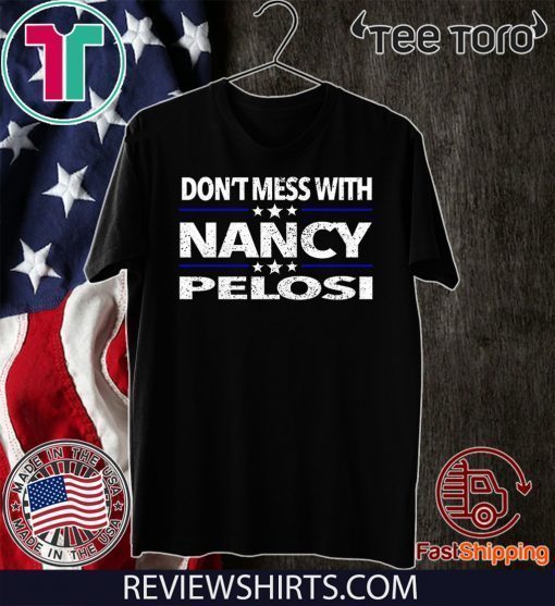 Impeach Trump Don't Mess with Nancy Pelosi Shirt T-Shirt