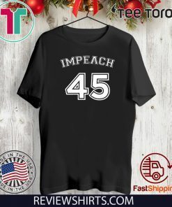 Impeach 45 - Impeachment Doanld Trump T-Shirt