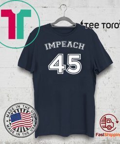 Impeach 45 - Impeachment Doanld Trump T-Shirt