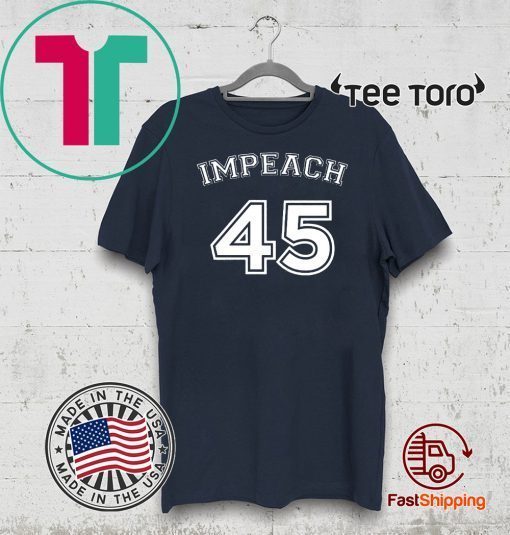 Impeach 45 - Impeachment Doanld Trump T-Shirt