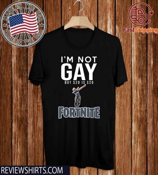 I’m Not Gay But $20 Is $20 Fortnite Original T-ShirtI’m Not Gay But $20 Is $20 Fortnite Original T-Shirt