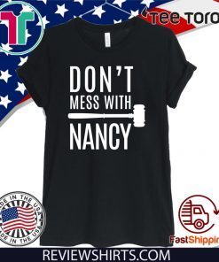 Nancy Pelosi Quote Don't Mess With Nancy 2020 T-Shirt
