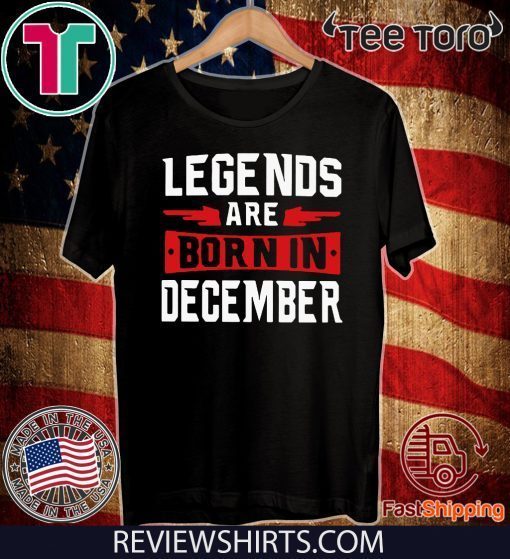 Legends are born in December Shirt