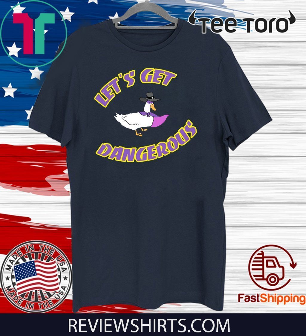 let's get dangerous shirt