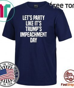 Offcial Lets Party Like Its Impeachment Day T-Shirt