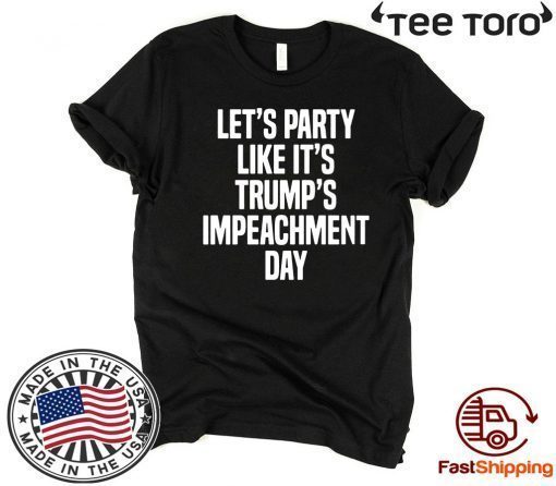 Offcial Lets Party Like Its Impeachment Day T-Shirt