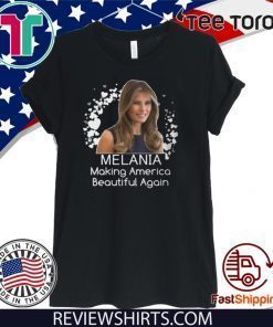 Melania Making America Beautiful Again Melania Donald Trump T-Shirt