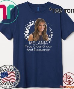 True Class Grace And Eloquence Shirt - Melania Trump T-Shirt