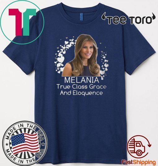 True Class Grace And Eloquence Shirt - Melania Trump T-Shirt