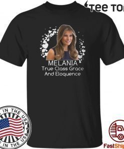 True Class Grace And Eloquence Shirt - Melania Trump T-Shirt