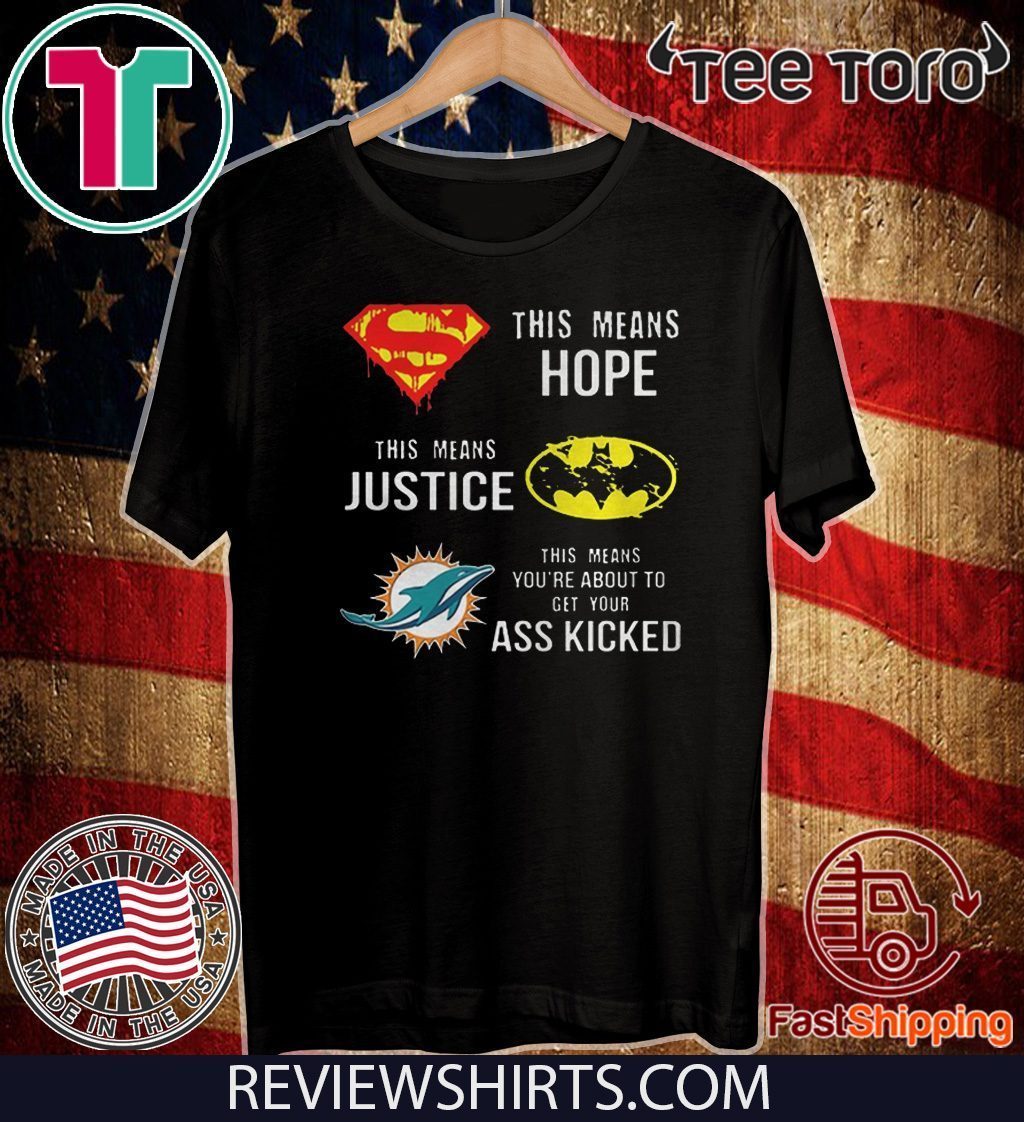 Miami Dolphins Superman means hope Batman your ass kicked 2020 T Shirt -  ShirtElephant Office