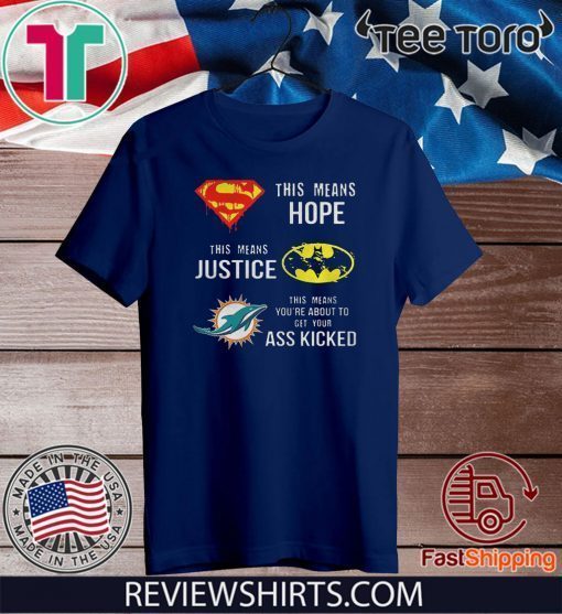 Miami Dolphins Superman means hope Batman your ass kicked 2020 T Shirt -  ShirtElephant Office