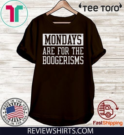 Mondays Are For The Boogerisms Shirt T-Shirt