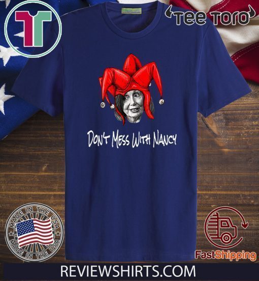 Nancy Pelosi Shirt DON'T MESS WITH Impeachment For T-Shirt