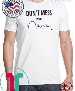 Nancy Pelosi Don't Mess With Limited Edition T-Shirt