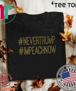 Never Trump Impeach Now Impeachment President Trump 2020 T-Shirt