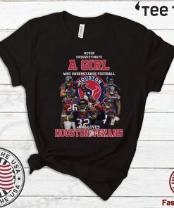 Never underestimate a girl who understands football and loves Houston Texans Hot T-Shirt