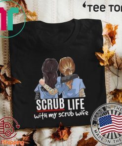 Nurses Scrub Life With My Scrub Wife Tee Shirts