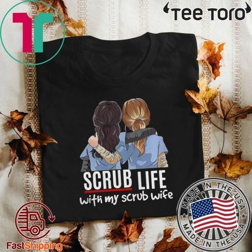 Nurses Scrub Life With My Scrub Wife Tee Shirts