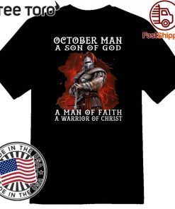 October Man A Son Of God A Man Of Faith A Warrior Of Christ 2020 T-Shirt