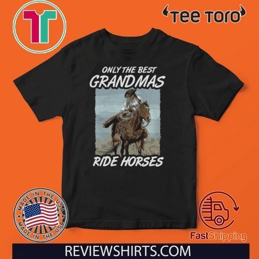Only The Best Grandmas Ride Horses Classic T-Shirt