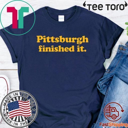 Original Pittsburgh finished it T-Shirt