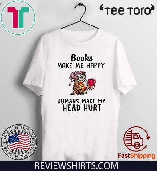 Owl Book make me happy humans make my head hurt Offcial T-Shirt