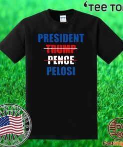 President Pelosi Impeach Trump Pence Shirt Impeachment President Trump T-Shirt