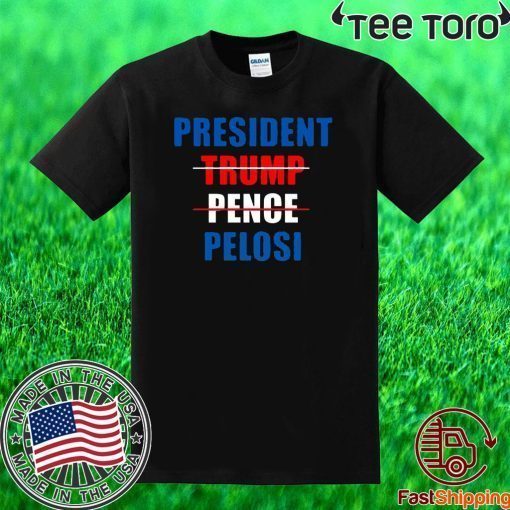 President Pelosi Impeach Trump Pence Shirt Impeachment President Trump T-Shirt