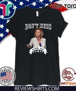 Pelosi Don’t Mess With Me For T-Shirt