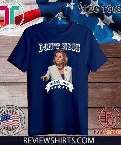 Pelosi Don’t Mess With Me For T-Shirt