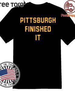 Pittsburgh Finished It Shirt - Offcie Tee